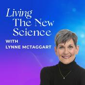 Podcast Living The New Science with Lynne McTaggart