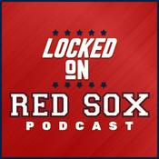 Podcast Locked On Red Sox - Daily Podcast On The Boston Red Sox