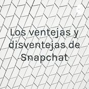 Podcast Los ventejas y disventejas de Snapchat