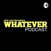 Podcast Loser Junction Presents: Whatever Podcast