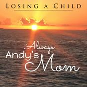 Podcast Losing a Child: Always Andy's Mom