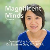 Podcast Magnificent Minds: Demystifying Autism with Dr. Suzanne Goh, MD, BCBA