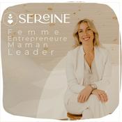 Podcast SEREINE - Femme, entrepreneure, maman et leader sereine /Par Charlène Lepage