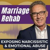 Podcast Marriage Rehab: Exposing Narcissistic & Emotional Abuse