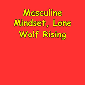 Podcast Masculine Mindset, Lone Wolf Rising | Independent Man Protocol