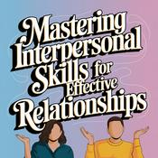 Podcast Mastering Interpersonal Skills for Effective Relationships