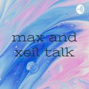Podcast max and xeil talk