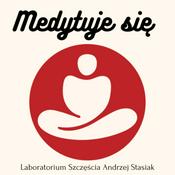 Podcast Medytuje się. Laboratorium Szczęścia Andrzej Stasiak