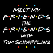 Podcast Meet My Friends The Friends with Tom Scharpling