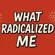 Podcast “What Radicalized Me”