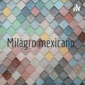 Podcast Milagro mexicano