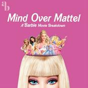 Podcast Mind Over Mattel: A Barbie Movie Breakdown