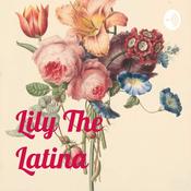Podcast Lily The Latina