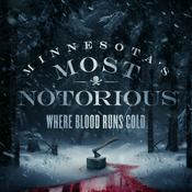 Podcast Minnesota's Most Notorious: Where Blood Runs Cold