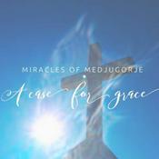 Podcast Miracles of Medjugorje~ A Case for Grace