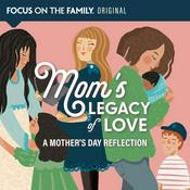 Podcast Mom's Legacy of Love: A Mother's Day Reflection
