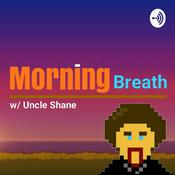Podcast Morning Breath w/ Uncle Shane