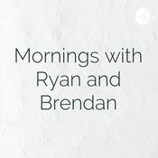 Podcast Mornings with Ryan and Brendan