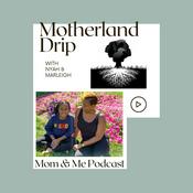 Podcast Motherland Drip: Mom & Me