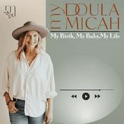 Podcast My Doula Micah - My Birth, My Baby, My Life
