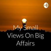 Podcast My Small Views On Big Affairs