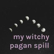 Podcast my witchy pagan spill