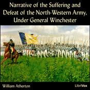 Podcast Narrative of the Suffering and Defeat of the North-Western Army, Under General Winchester by William Atherton