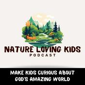 Podcast Nature Loving Kids: Nature Life, Christian Kids, Animals for Kids, Christian Kid Podcast