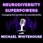 Podcast Neurodiversity Superpowers of Autism, ADHD, OCD, Dyslexia, and other unique brains