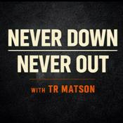 Podcast Never Down Never Out with TR Matson