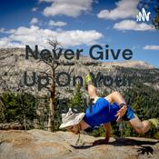 Podcast Never Give Up On Your Self