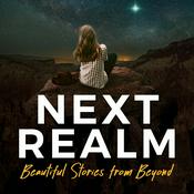 Podcast NEXT REALM: Beautiful Stories From Beyond