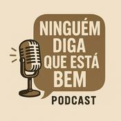 Podcast Ninguém Diga Que Está Bem