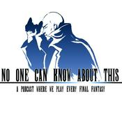 Podcast No One Can Know About This: A Podcast Where We Play Every Final Fantasy