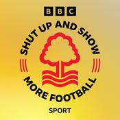 Podcast Shut Up and Show More Football: Nottingham Forest
