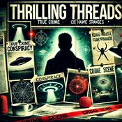 Podcast Thrilling Threads - Conspiracy Theories, Strange Phenomena, Unsolved Mysteries, etc!