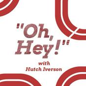 Podcast "Oh, Hey!" w/ Hutch Iverson