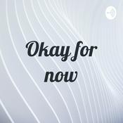 Podcast Okay for now