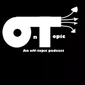 Podcast On Topic: The Off Topic Podcast