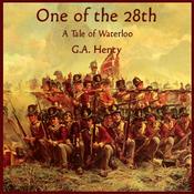 Podcast One of the 28th - a Tale of Waterloo by G. A. Henty (1832 - 1902)