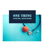 Podcast One Thing with Dr. Adam Rinde