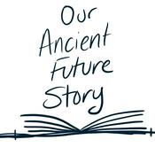 Podcast Our Ancient Future Story