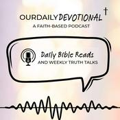 Podcast Our Daily Devotional: Daily Bible Reads + Truth Talks for the Week Ahead