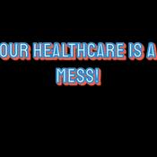 Podcast Our Healthcare Is A Mess!
