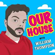 Podcast Our House with William Thompson