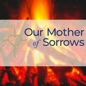 Podcast Our Mother of Sorrows with Father Mark