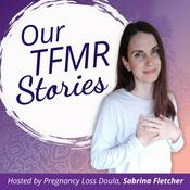 Podcast Our TFMR Stories | Our decisions, our grief, real true parent stories