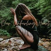 Podcast Our Unfurling Heart