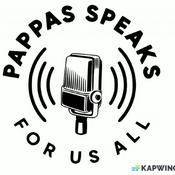 Podcast Pappas Speaks . . . For Us All