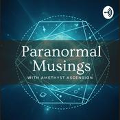 Podcast Paranormal Musings with Amethyst Ascension